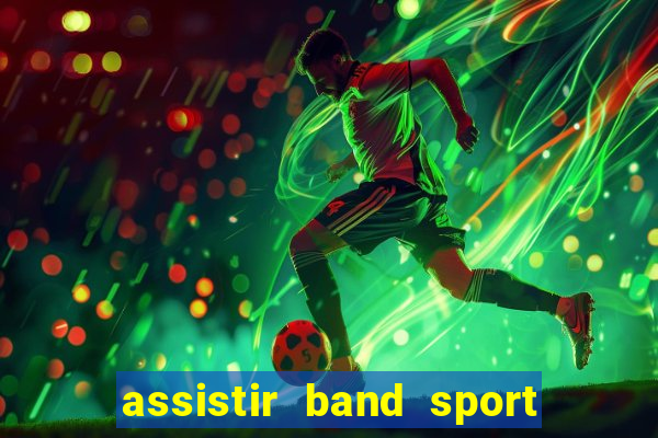 assistir band sport ao vivo